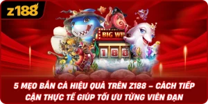 5 Mẹo Bắn Cá Hiệu Quả Trên Z188 – Cách Tiếp Cận Thực Tế Giúp Tối Ưu Từng Viên Đạn