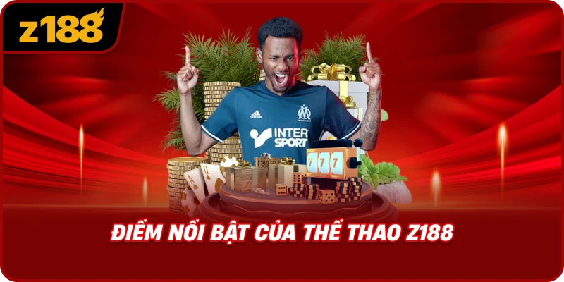 Điểm Nổi Bật Của Thể Thao Z188