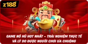 Game Nổ Hũ Hot Nhất – Trải Nghiệm Thực Tế Và Lý Do Được Người Chơi Ưa Chuộng