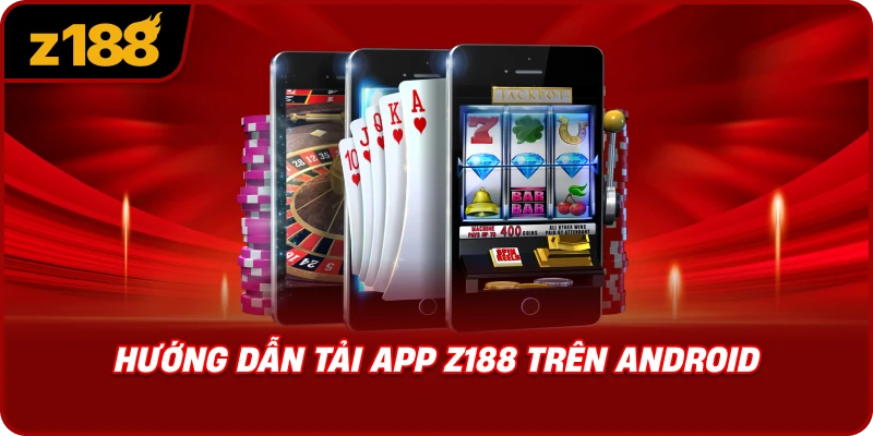 Hướng Dẫn Tải App Z188 Trên Android
